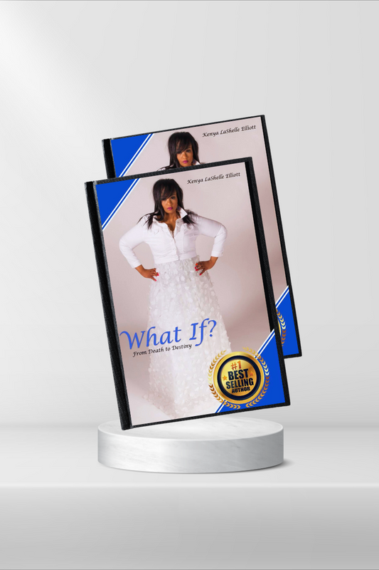 What if? From Death to Destiny By Coach Kenya Elliott