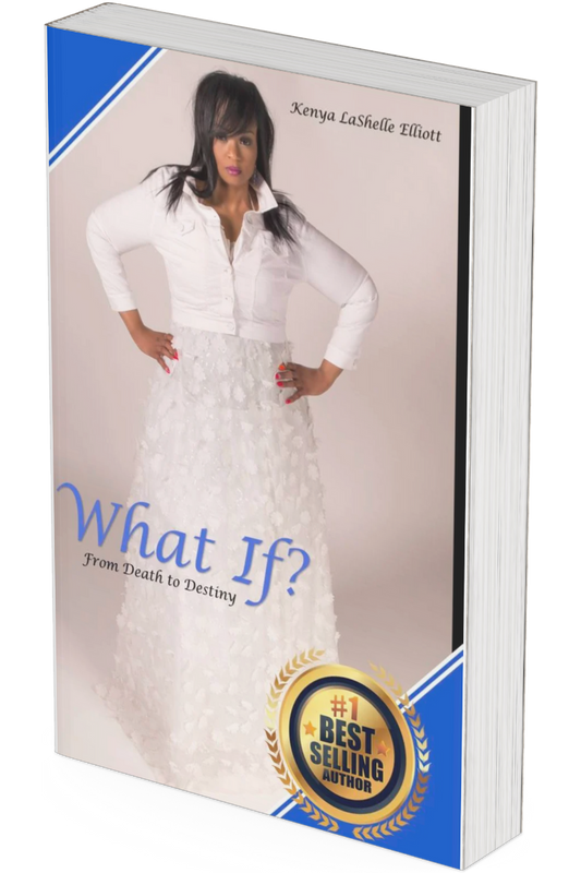 What if? From Death to Destiny By Coach Kenya Elliott